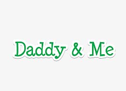 Daddy &amp; me